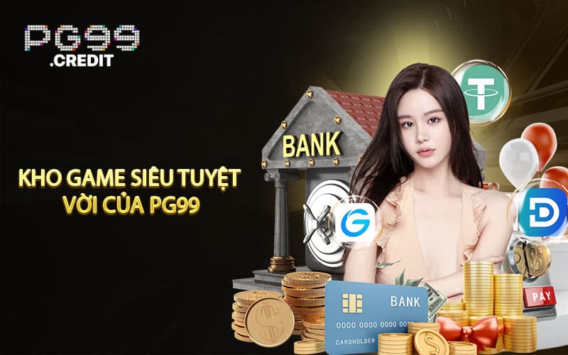 Sân chơi PG99 với kho game nhiều loại hình sản phẩm